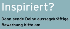 inspiriert? Dann sende Deine aussagekräftige Bewerbung bitte an